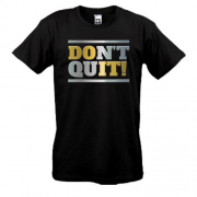 Футболка don`t quit (do it)